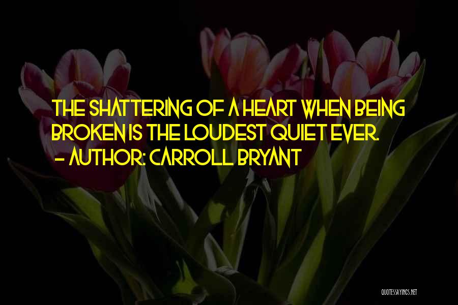 Your Heart Being Broken Quotes By Carroll Bryant