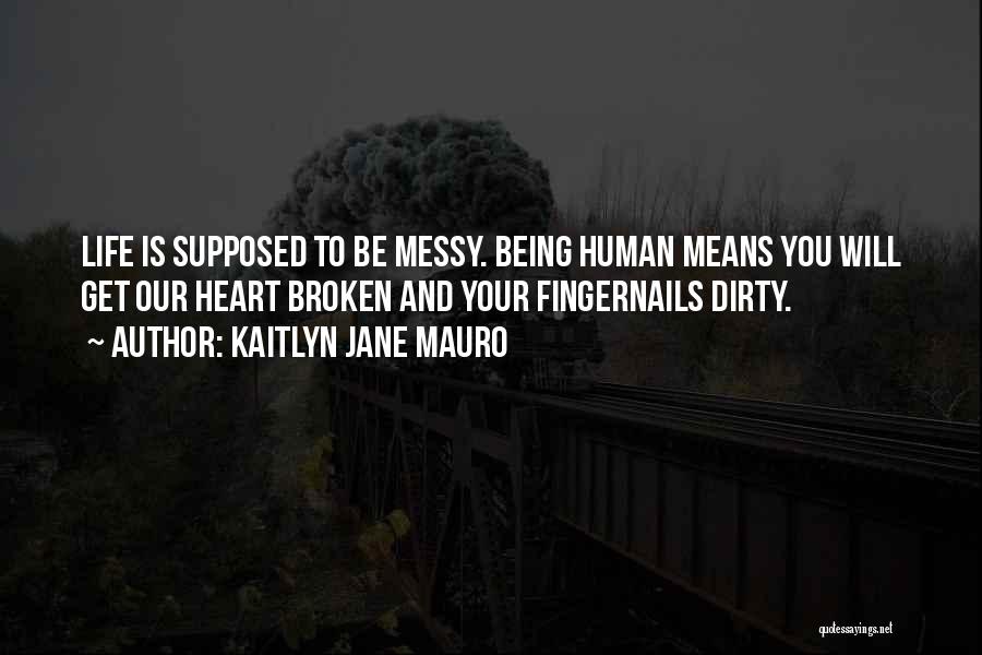 Your Heart Being Broken Quotes By Kaitlyn Jane Mauro