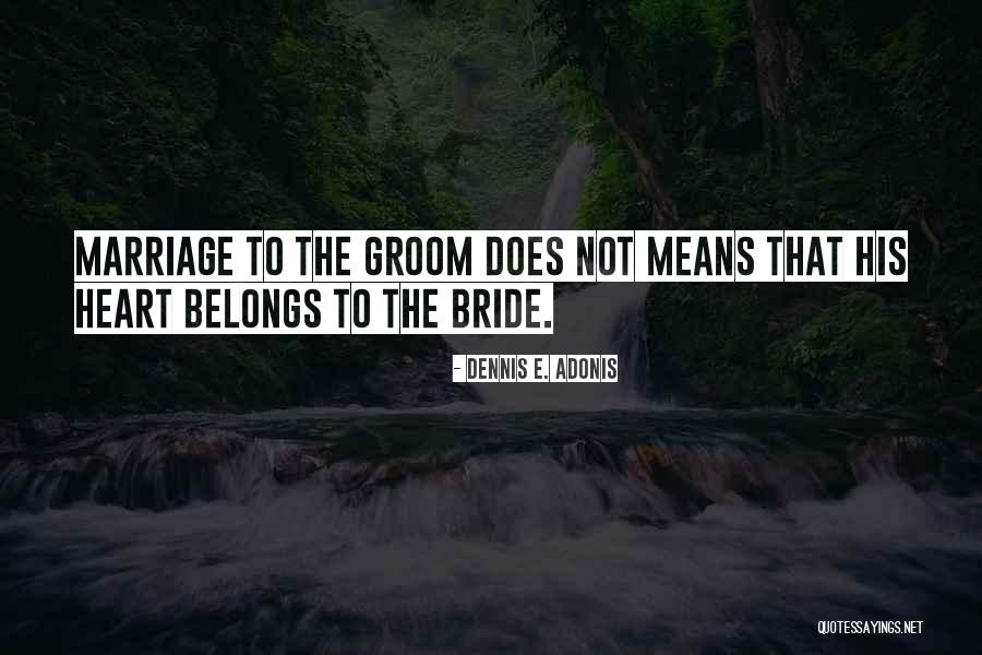 Your Heart Belongs To Me Quotes By Dennis E. Adonis