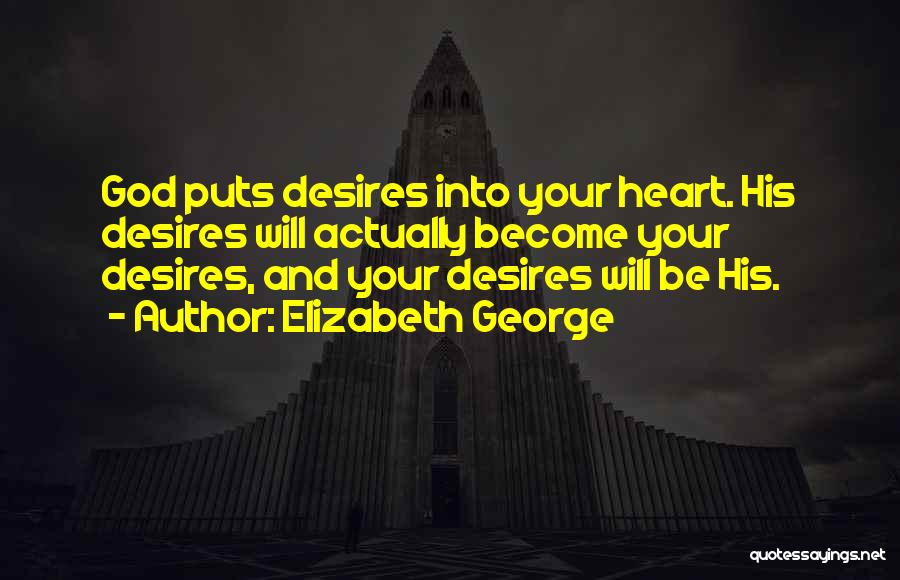 Your Heart Desires Quotes By Elizabeth George