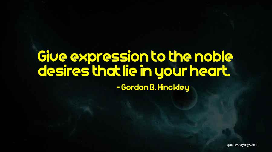 Your Heart Desires Quotes By Gordon B. Hinckley