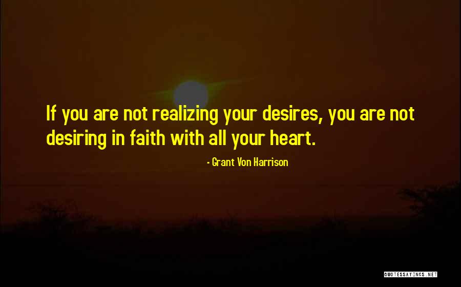 Your Heart Desires Quotes By Grant Von Harrison