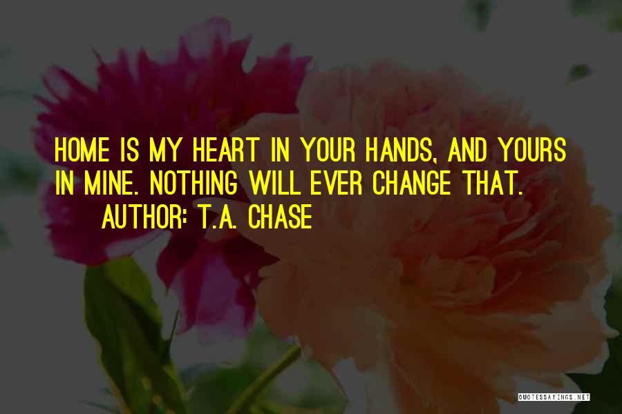 Your Heart Is My Home Quotes By T.A. Chase