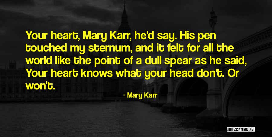 Your Heart Knows Quotes By Mary Karr Your Heart Knows Quotes By Mary Karr