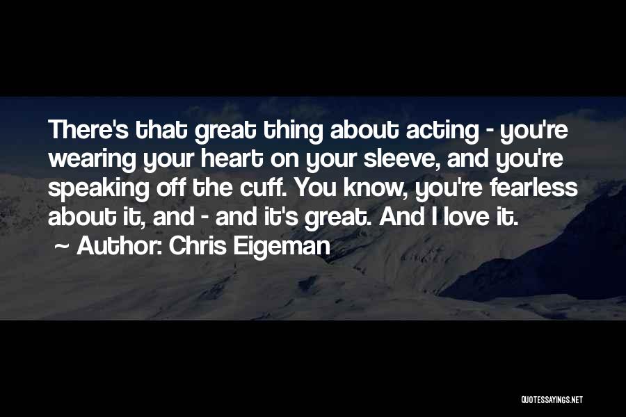 Your Heart On Your Sleeve Quotes By Chris Eigeman