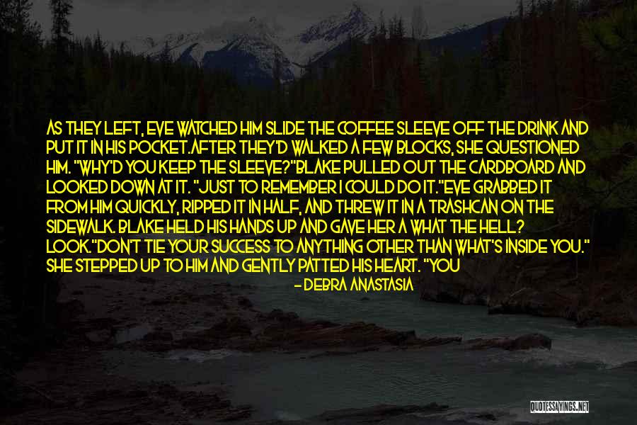 Your Heart On Your Sleeve Quotes By Debra Anastasia Your Heart On Your Sleeve Quotes By Debra Anastasia