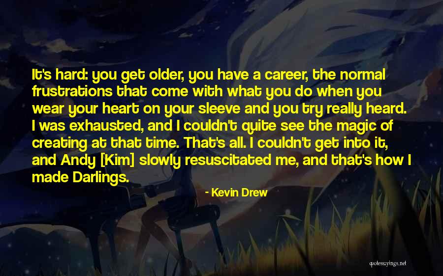 Your Heart On Your Sleeve Quotes By Kevin Drew Your Heart On Your Sleeve Quotes By Kevin Drew