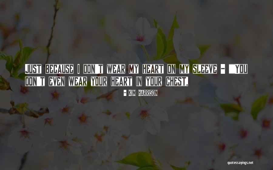 Your Heart On Your Sleeve Quotes By Kim Harrison Your Heart On Your Sleeve Quotes By Kim Harrison