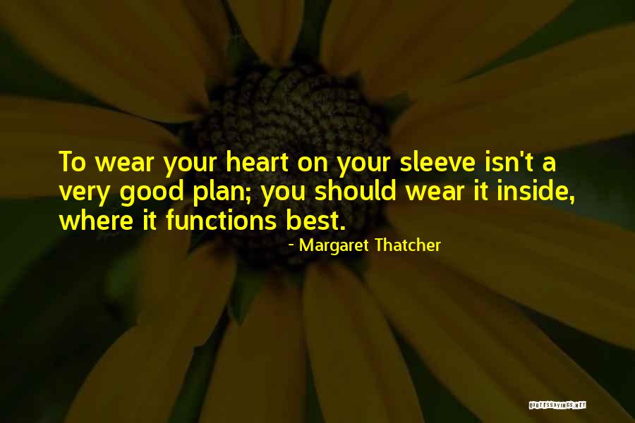 Your Heart On Your Sleeve Quotes By Margaret Thatcher Your Heart On Your Sleeve Quotes By Margaret Thatcher