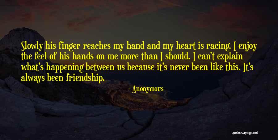 Your Heart Racing Quotes By Anonymous Your Heart Racing Quotes By Anonymous