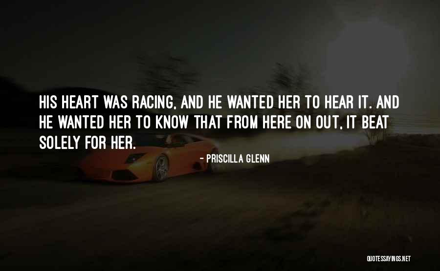 Your Heart Racing Quotes By Priscilla Glenn Your Heart Racing Quotes By Priscilla Glenn
