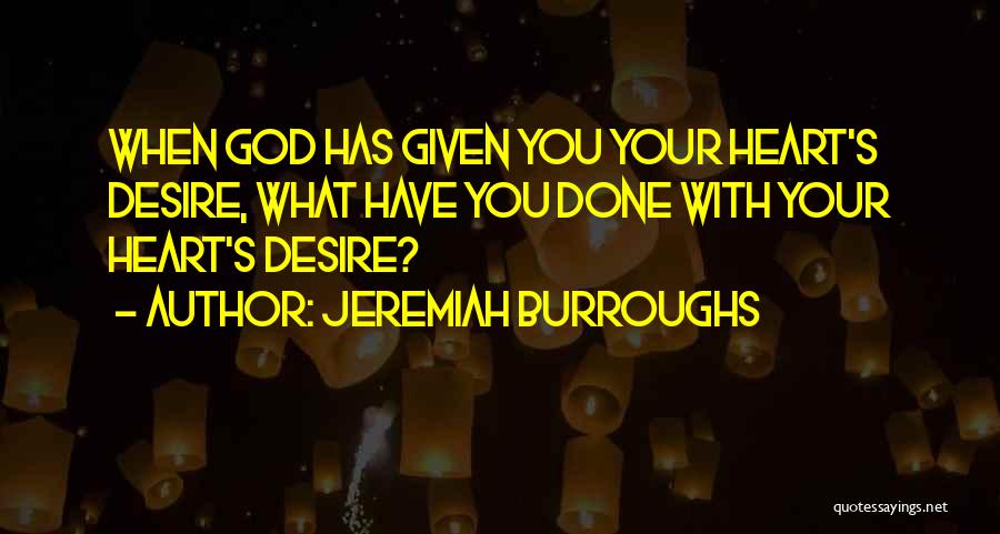 Your Heart's Desire Quotes By Jeremiah Burroughs