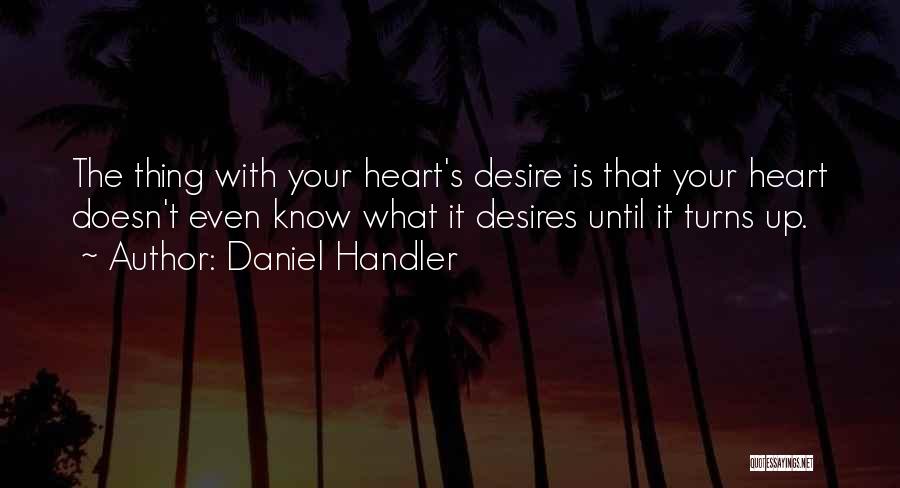 Your Heart's Desires Quotes By Daniel Handler