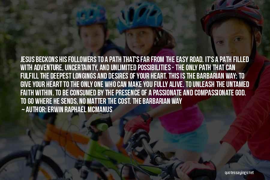 Your Heart's Desires Quotes By Erwin Raphael McManus