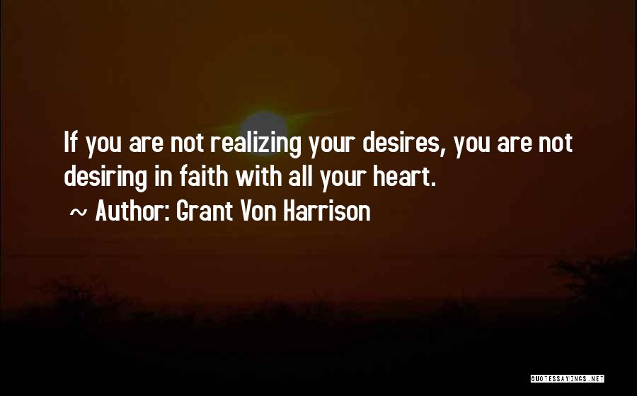 Your Heart's Desires Quotes By Grant Von Harrison