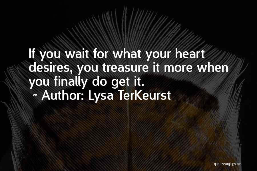 Your Heart's Desires Quotes By Lysa TerKeurst