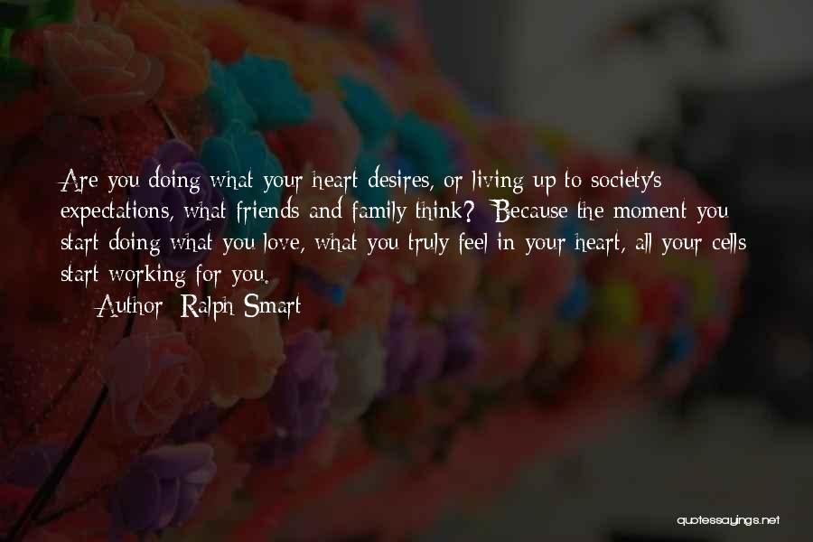 Your Heart's Desires Quotes By Ralph Smart