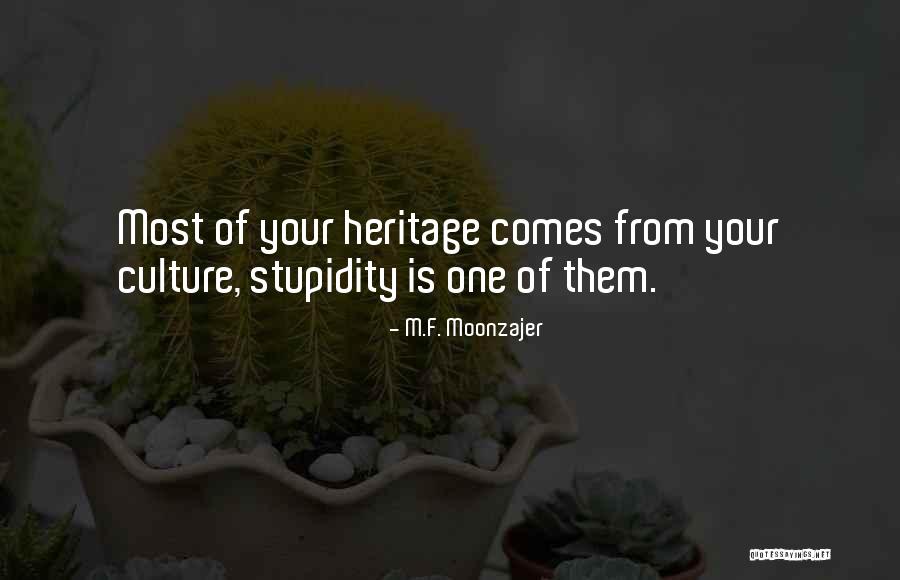 Your Heritage Quotes By M.F. Moonzajer Your Heritage Quotes By M.F. Moonzajer