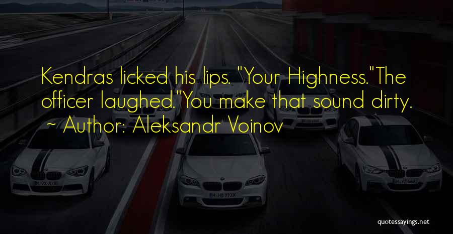 Your Highness Quotes By Aleksandr Voinov