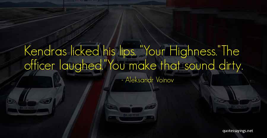 Your Highness Quotes By Aleksandr Voinov