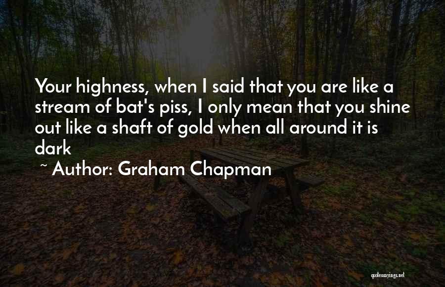 Your Highness Quotes By Graham Chapman
