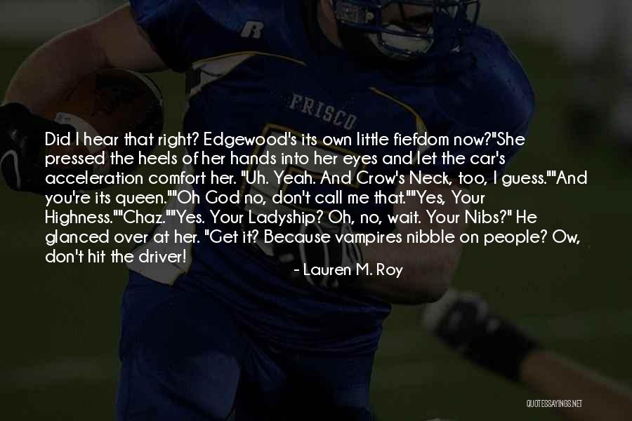 Your Highness Quotes By Lauren M. Roy Your Highness Quotes By Lauren M. Roy