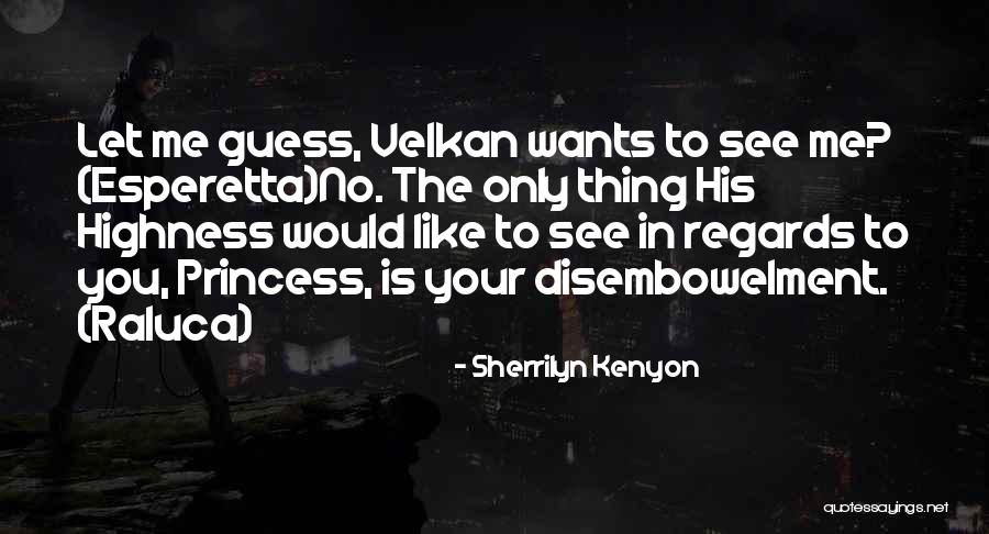 Your Highness Quotes By Sherrilyn Kenyon Your Highness Quotes By Sherrilyn Kenyon