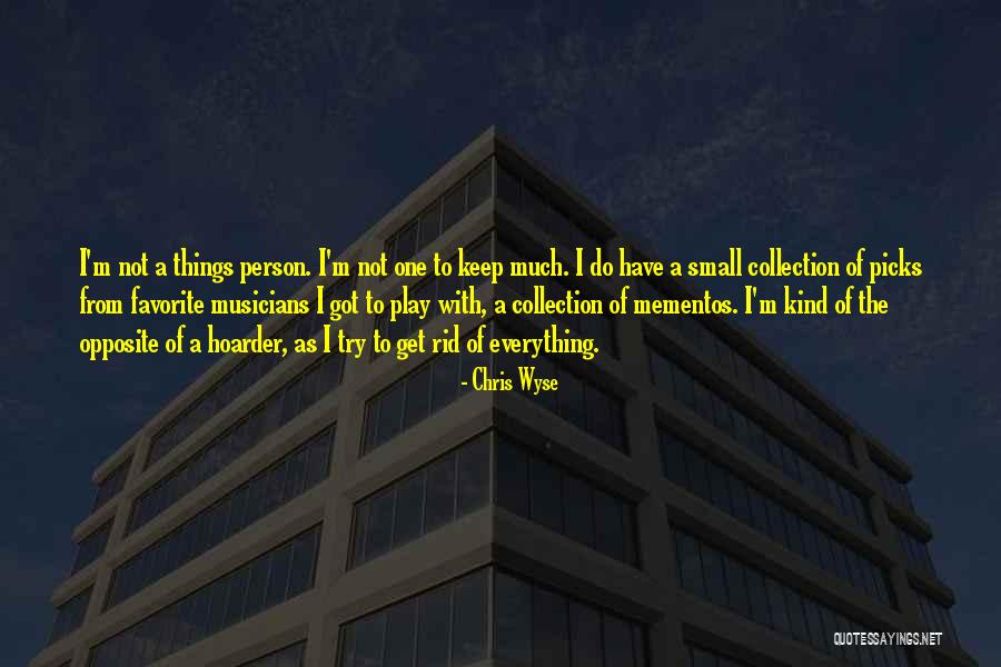 Your Hoarder Quotes By Chris Wyse Your Hoarder Quotes By Chris Wyse