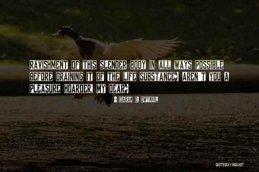 Your Hoarder Quotes By Ciaran O. Dwynvil Your Hoarder Quotes By Ciaran O. Dwynvil