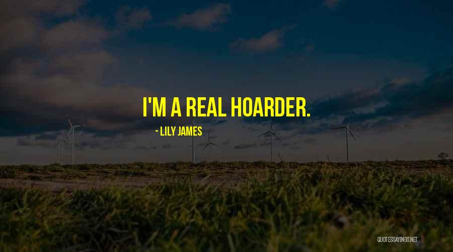 Your Hoarder Quotes By Lily James Your Hoarder Quotes By Lily James