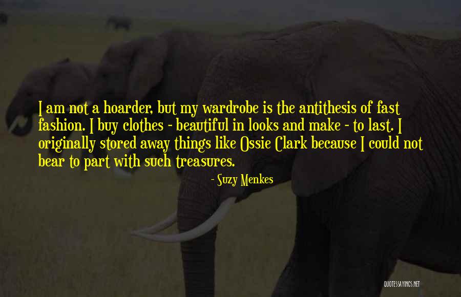 Your Hoarder Quotes By Suzy Menkes Your Hoarder Quotes By Suzy Menkes