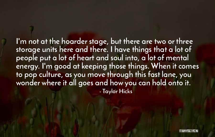 Your Hoarder Quotes By Taylor Hicks Your Hoarder Quotes By Taylor Hicks
