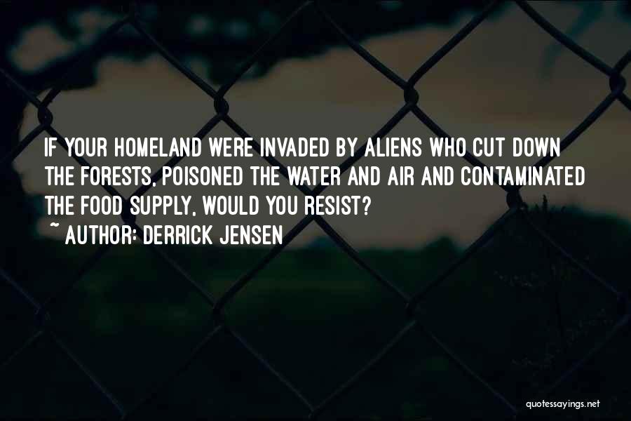 Your Homeland Quotes By Derrick Jensen