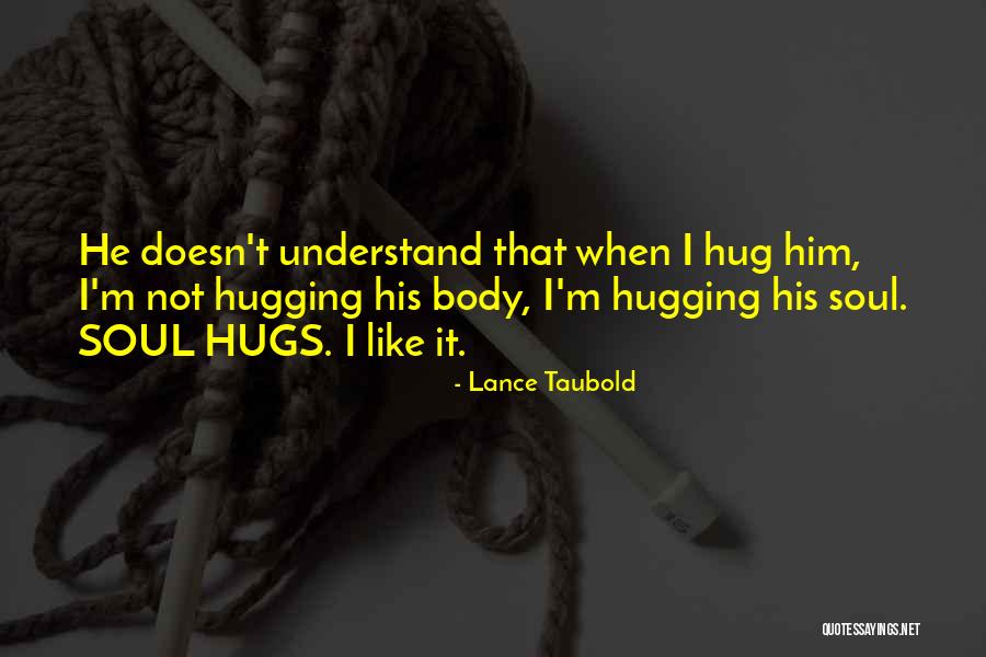 Your Hugs Are Like Quotes By Lance Taubold