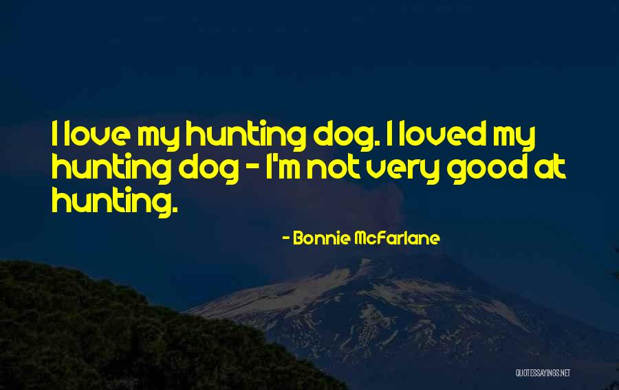 Your Hunting Dog Quotes By Bonnie McFarlane