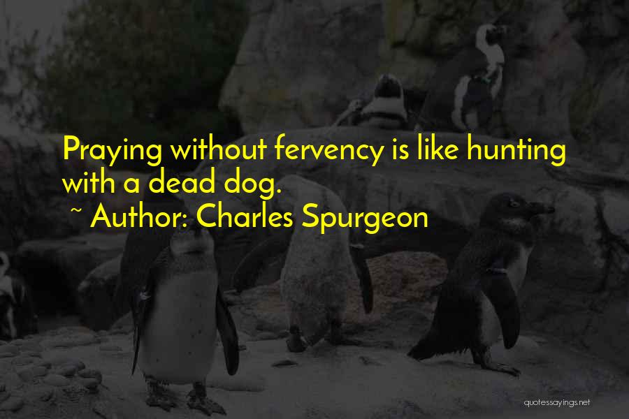 Your Hunting Dog Quotes By Charles Spurgeon