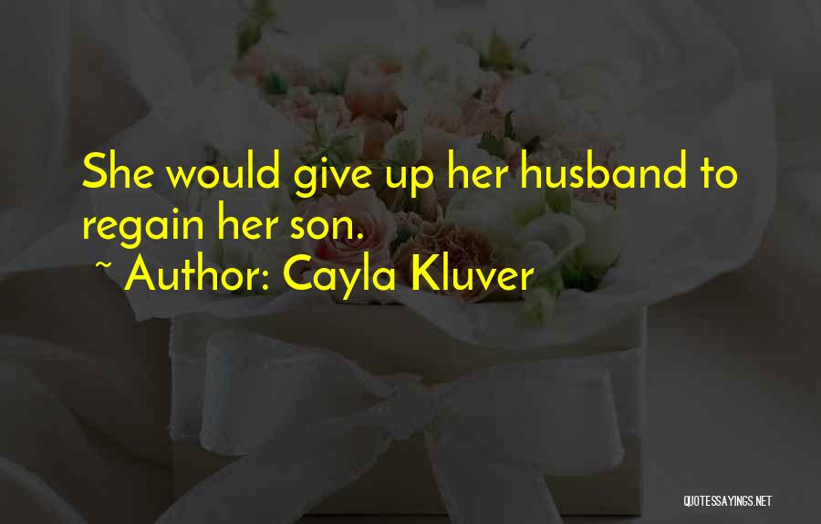 Your Husband And Son Quotes By Cayla Kluver