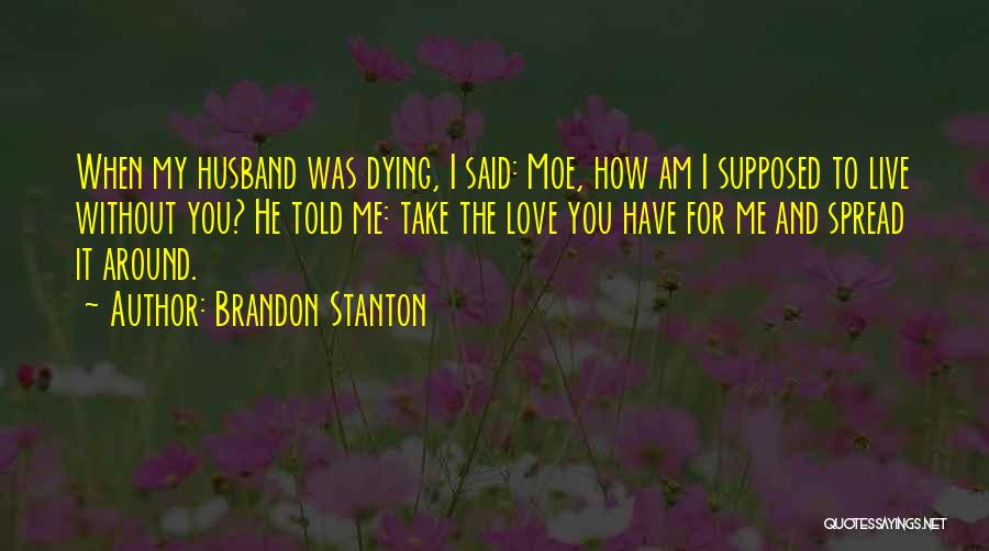 Your Husband Dying Quotes By Brandon Stanton