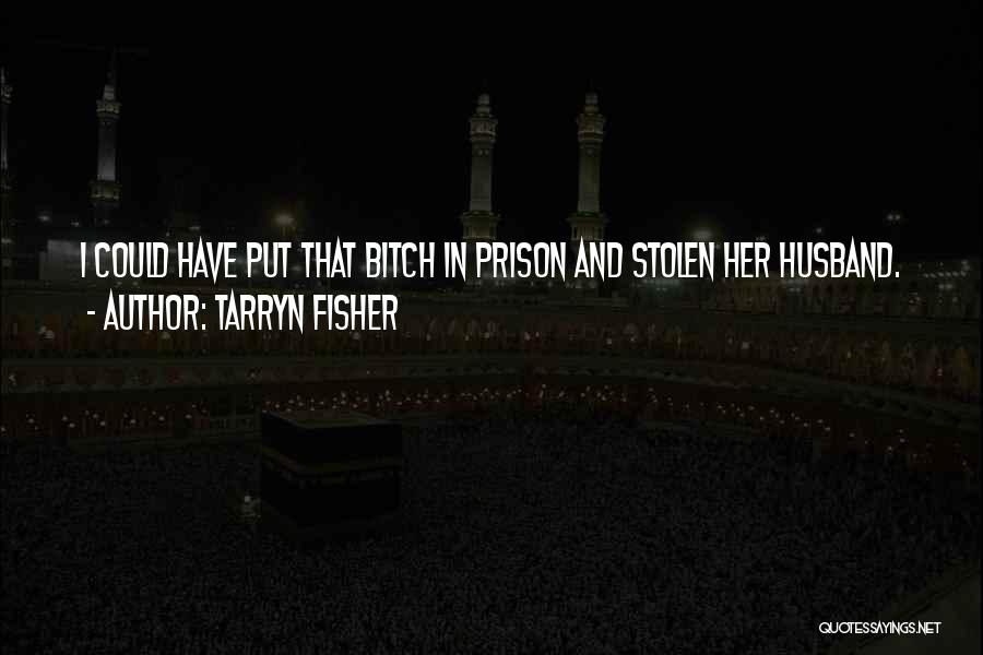 Your Husband In Prison Quotes By Tarryn Fisher