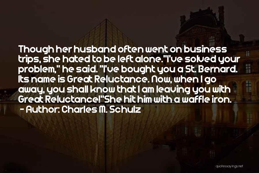 Your Husband Leaving You Quotes By Charles M. Schulz