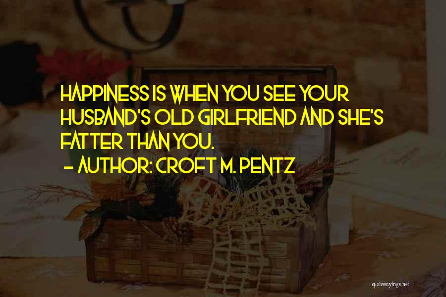 Your Husband's Ex Girlfriend Quotes By Croft M. Pentz