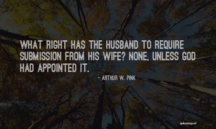 Your Husband's Ex Wife Quotes By Arthur W. Pink