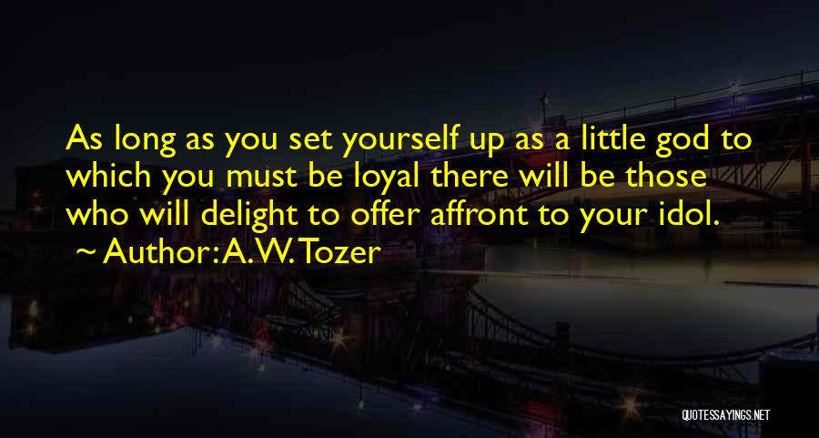 Your Idol Quotes By A.W. Tozer