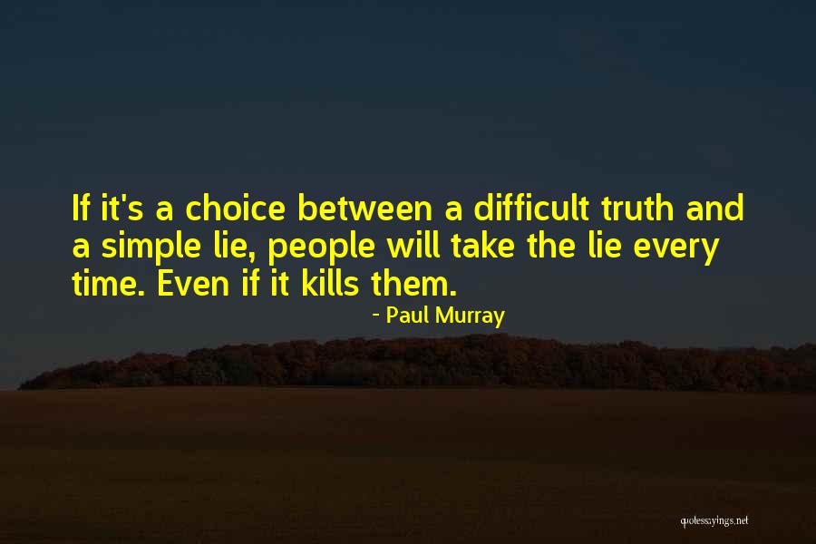 Your Ignorance Kills Me Quotes By Paul Murray Your Ignorance Kills Me Quotes By Paul Murray