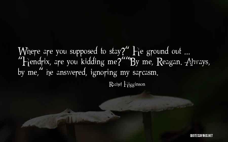 Your Ignoring Me Quotes By Rachel Higginson Your Ignoring Me Quotes By Rachel Higginson