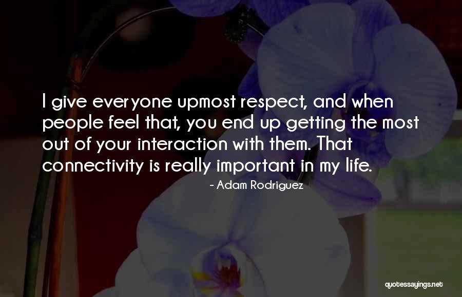 Your Important In My Life Quotes By Adam Rodriguez