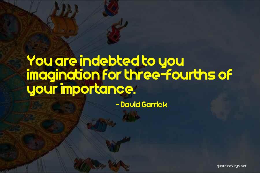 Your Indebted Quotes By David Garrick Your Indebted Quotes By David Garrick