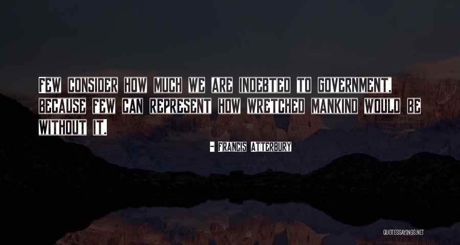 Your Indebted Quotes By Francis Atterbury Your Indebted Quotes By Francis Atterbury