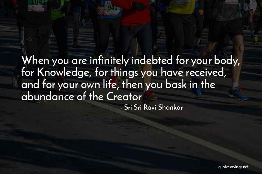 Your Indebted Quotes By Sri Sri Ravi Shankar Your Indebted Quotes By Sri Sri Ravi Shankar