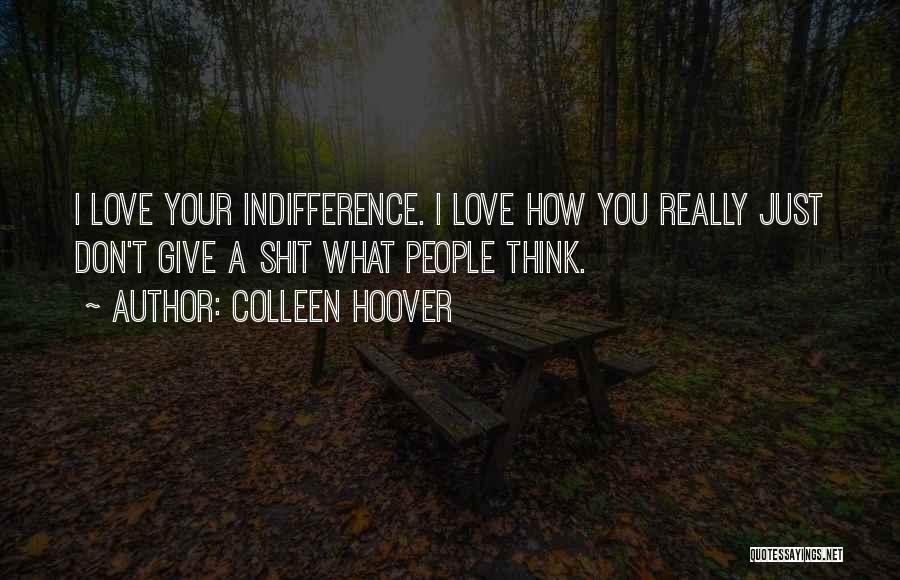 Your Indifference Quotes By Colleen Hoover